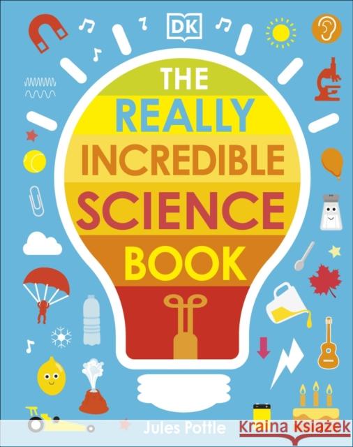 The Really Incredible Science Book Jules Pottle 9780241461389 Dorling Kindersley Ltd