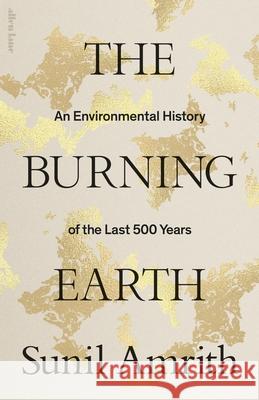 The Burning Earth: An Environmental History of the Last 500 Years Sunil Amrith 9780241461983