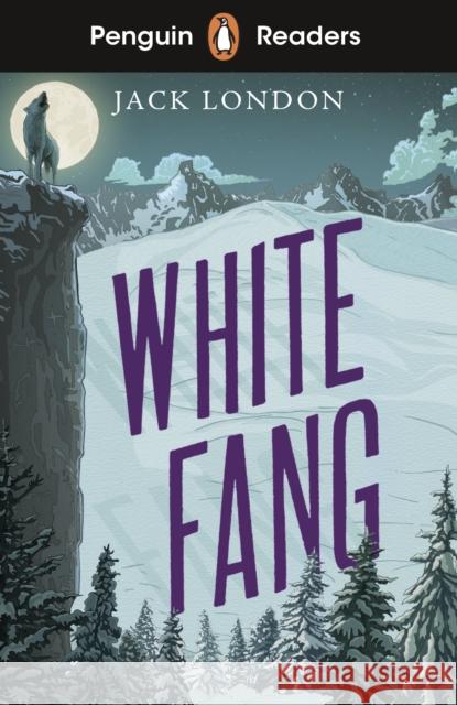 Penguin Readers Level 6: White Fang (ELT Graded Reader) London Jack 9780241463345 Penguin Random House Children's UK