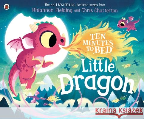 Ten Minutes to Bed: Little Dragon Rhiannon Fielding 9780241464373