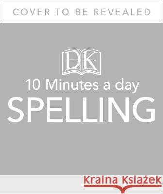 10 Minutes A Day Spelling, Ages 7-11 (Key Stage 2): Supports the National Curriculum, Helps Develop Strong English Skills Carol Vorderman 9780241466797 Dorling Kindersley Ltd