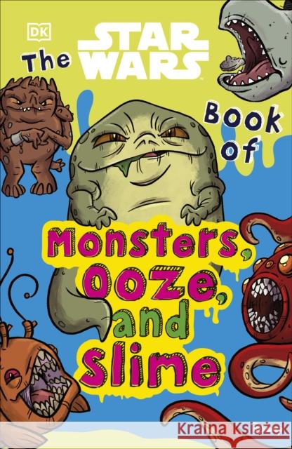 The Star Wars Book of Monsters, Ooze and Slime Katie Cook 9780241467756