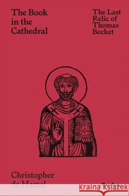 The Book in the Cathedral: The Last Relic of Thomas Becket De Hamel Christopher 9780241469583 Penguin Books Ltd