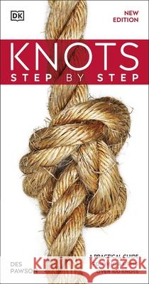 Knots Step by Step: A Practical Guide to Tying & Using Over 100 Knots Des Pawson 9780241471210