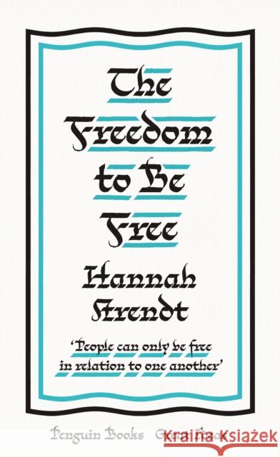 The Freedom to Be Free Hannah Arendt 9780241472880