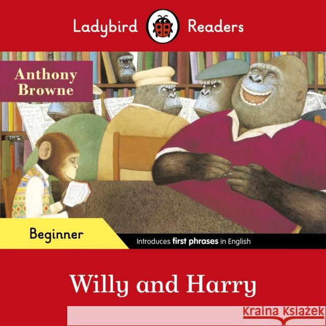 Ladybird Readers Beginner Level - Anthony Browne - Willy and Harry (ELT Graded Reader) Ladybird 9780241475522 Ladybird