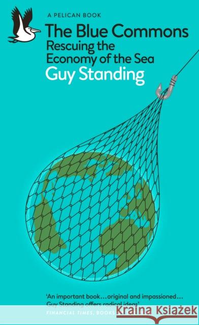 The Blue Commons: Rescuing the Economy of the Sea Guy Standing 9780241475881 Penguin Books Ltd