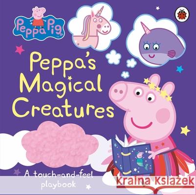 Peppa Pig: Peppa's Magical Creatures: A touch-and-feel playbook Peppa Pig 9780241476567 Penguin Random House Children's UK