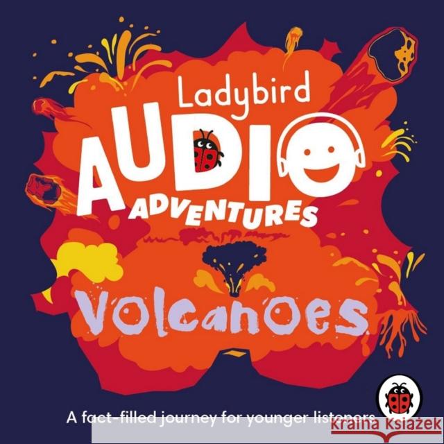 Ladybird Audio Adventures: Volcanoes Ladybird, Ben Bailey Smith 9780241478059 Penguin Random House Children's UK