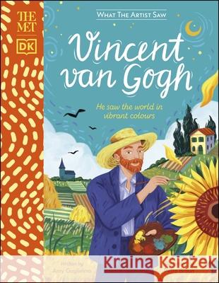 The Met Vincent van Gogh: He Saw the World in Vibrant Colours Amy Guglielmo 9780241479001 Dorling Kindersley Ltd