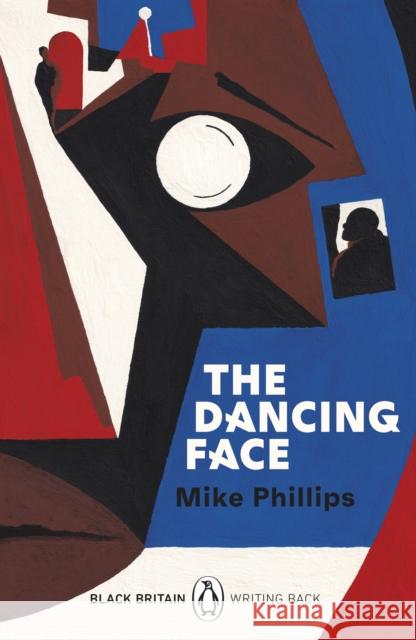 The Dancing Face: A collection of rediscovered works celebrating Black Britain curated by Booker Prize-winner Bernardine Evaristo Mike Phillips 9780241482674