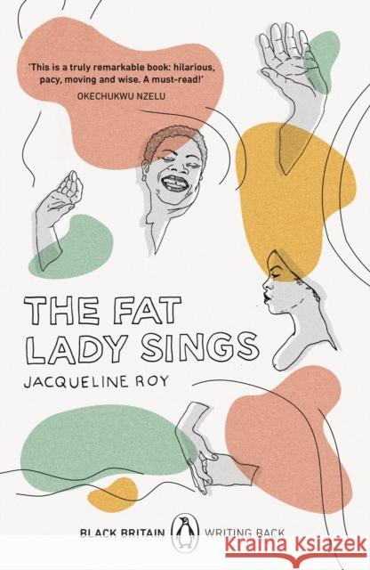 The Fat Lady Sings: A collection of rediscovered works celebrating Black Britain curated by Booker Prize-winner Bernardine Evaristo Jacqueline Roy 9780241482698