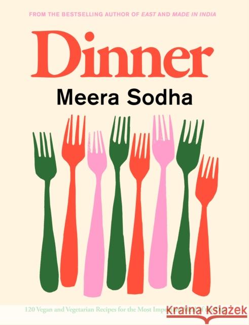 Dinner: 120 vegan and vegetarian recipes for the most important meal of the day Meera Sodha 9780241488003