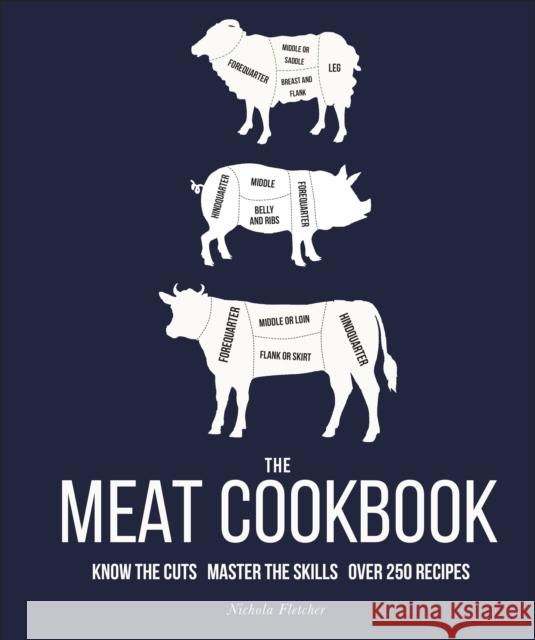 The Meat Cookbook: Know the Cuts, Master the Skills, over 250 Recipes Nichola Fletcher 9780241491317 Dorling Kindersley Ltd