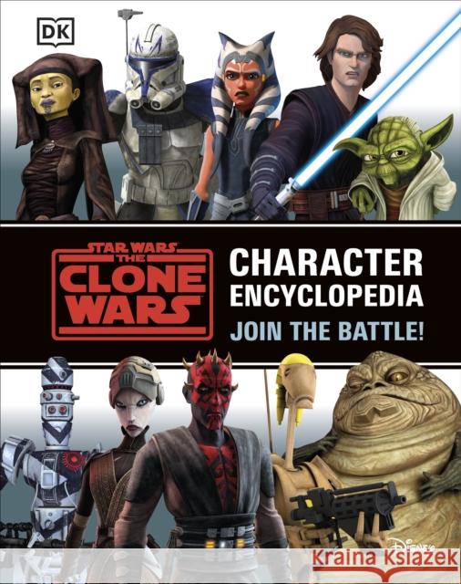 Star Wars The Clone Wars Character Encyclopedia: Join the battle! Jason Fry 9780241492833