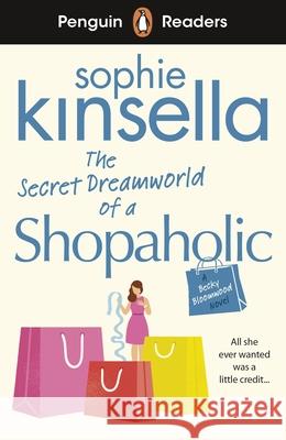 Penguin Readers Level 3: The Secret Dreamworld Of A Shopaholic (ELT Graded Reader) Kinsella, Sophie 9780241493120
