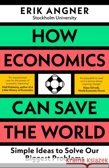 How Economics Can Save the World: Simple Ideas to Solve Our Biggest Problems Erik Angner 9780241502693 Penguin Books Ltd