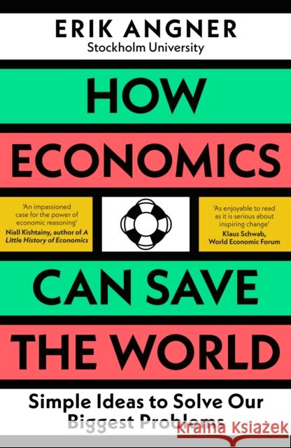 How Economics Can Save the World: Simple Ideas to Solve Our Biggest Problems Erik Angner 9780241502709 Penguin Books Ltd