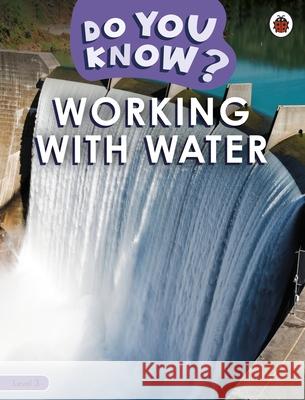 Do You Know? Level 3 - Working With Water Ladybird 9780241503423