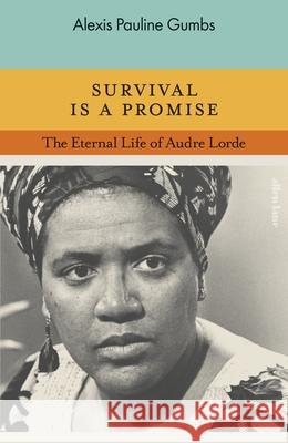 Survival is a Promise: The Eternal Life of Audre Lorde Alexis Pauline Gumbs 9780241505717 Penguin Books Ltd