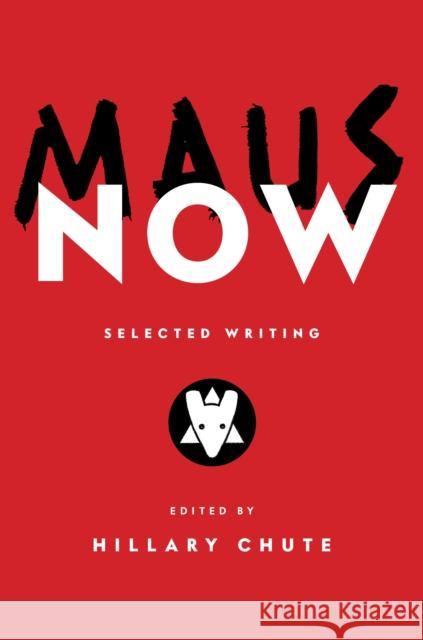Maus Now: Selected Writing Hillary Chute 9780241509050 Penguin Books Ltd