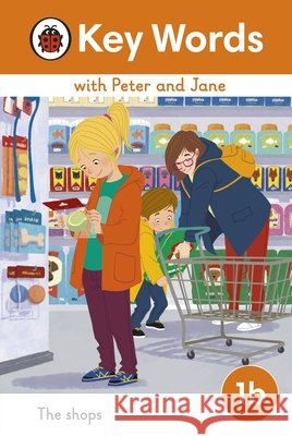 Key Words with Peter and Jane Level 1b – The Shops Ladybird 9780241510735