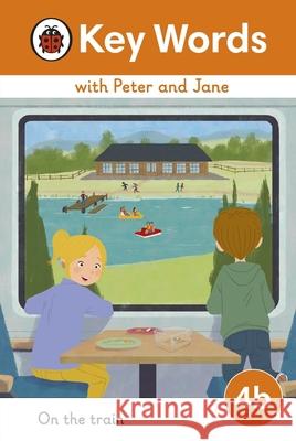 Key Words with Peter and Jane Level 4b – On the Train Ladybird 9780241510834