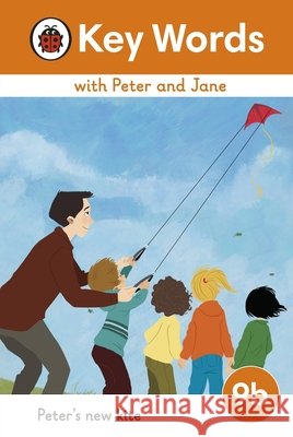 Key Words with Peter and Jane Level 9b – Peter's New Kite Ladybird 9780241510988
