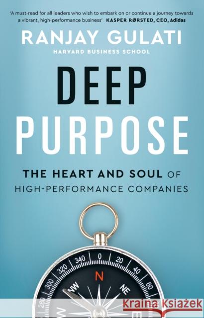 Deep Purpose: The Heart and Soul of High-Performance Companies Ranjay Gulati 9780241513392 Penguin Books Ltd