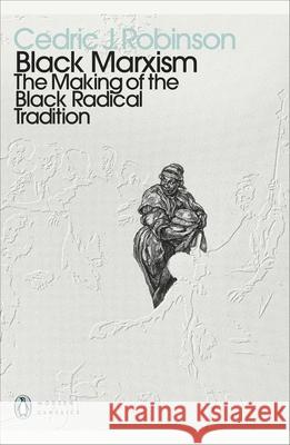 Black Marxism: The Making of the Black Radical Tradition Cedric J. Robinson   9780241514177 Penguin Books Ltd
