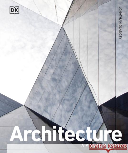 Architecture: A Visual History Jonathan Glancey 9780241514900