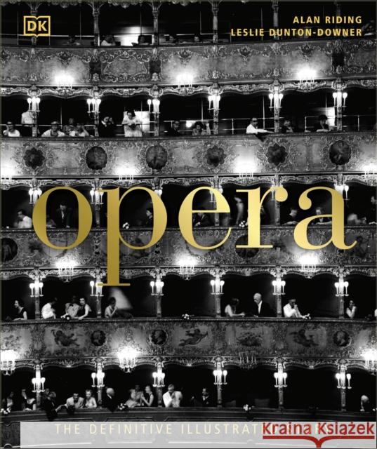 Opera: The Definitive Illustrated Story Leslie Dunton-Downer 9780241515822