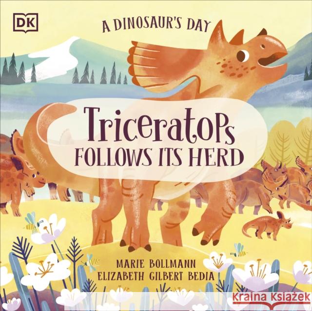 A Dinosaur's Day: Triceratops Follows Its Herd Elizabeth Gilbert Bedia 9780241516300