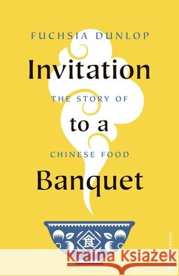 Invitation to a Banquet: The Story of Chinese Food Fuchsia Dunlop 9780241516980 Penguin Books Ltd