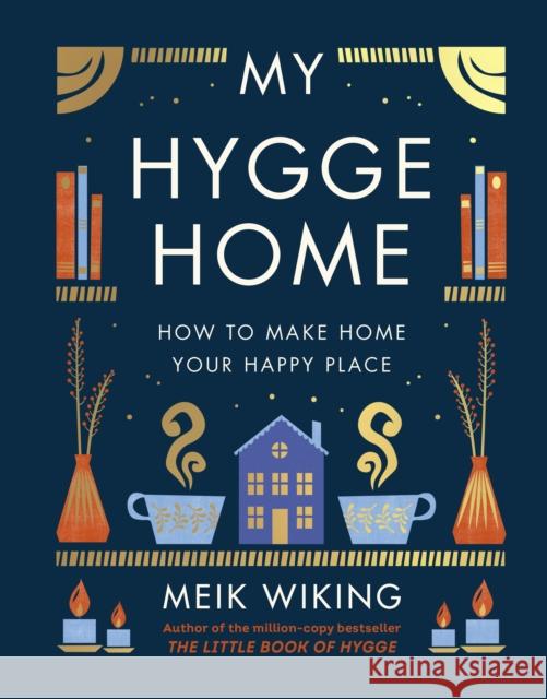 My Hygge Home: How to Make Home Your Happy Place Meik Wiking 9780241517970