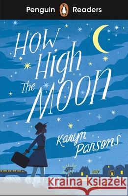 Penguin Readers Level 4: How High The Moon (ELT Graded Reader): Abridged Edition Karyn Parsons 9780241520727