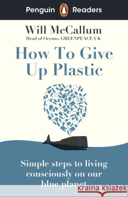 Penguin Readers Level 5: How to Give Up Plastic (ELT Graded Reader) McCallum, Will 9780241520741