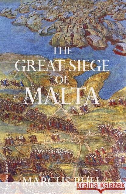 The Great Siege of Malta Marcus Bull 9780241523650