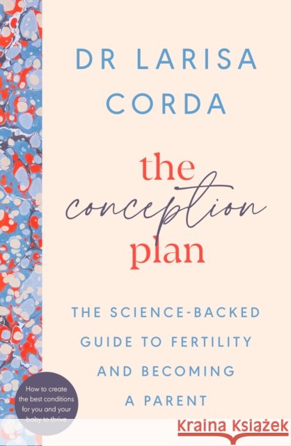 The Conception Plan: The science-backed guide to fertility and becoming a parent Dr Larisa Corda 9780241524466