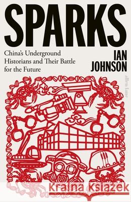 Sparks: China's Underground Historians and Their Battle for the Future Ian Johnson 9780241524947 Penguin Books Ltd