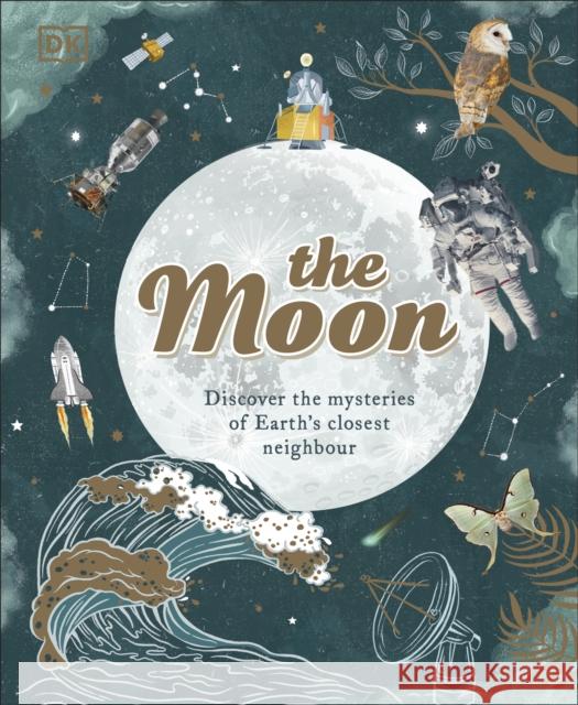 The Moon: Discover the Mysteries of Earth's Closest Neighbour Dr. Georgiana Kramer 9780241529065