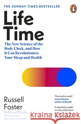 Life Time: The New Science of the Body Clock, and How It Can Revolutionize Your Sleep and Health Russell Foster 9780241529317