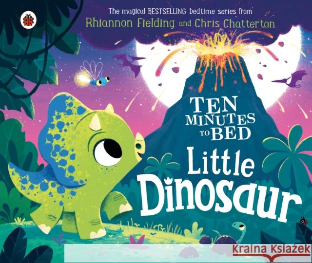 Ten Minutes to Bed: Little Dinosaur Rhiannon Fielding 9780241532676