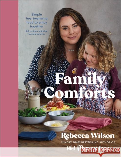 Family Comforts: Simple, Heartwarming Food to Enjoy Together - From the Bestselling Author of What Mummy Makes Rebecca Wilson 9780241534694 DK Publishing (Dorling Kindersley)