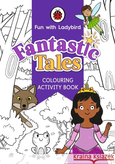 Fun With Ladybird: Colouring Activity Book: Fantastic Tales Ladybird 9780241534885