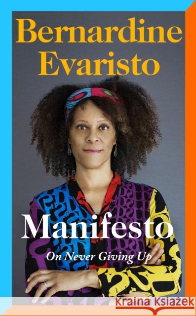 Manifesto: A radically honest and inspirational memoir from the Booker Prize winning author of Girl, Woman, Other Bernardine Evaristo 9780241534991