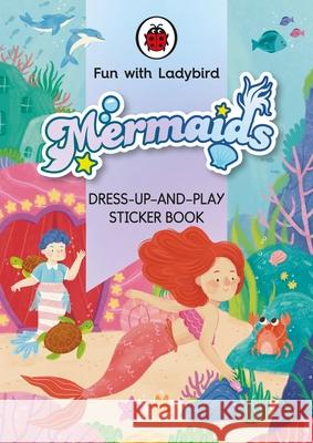 Fun With Ladybird: Dress-Up-And-Play Sticker Book: Mermaids Ladybird 9780241535158