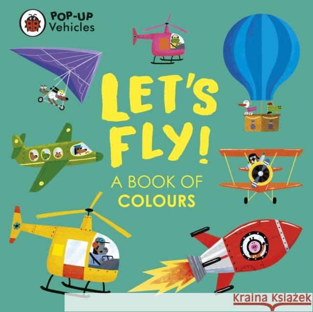 Pop-Up Vehicles: Let's Fly!: A Book of Colours Ladybird 9780241535462 Penguin Random House Children's UK