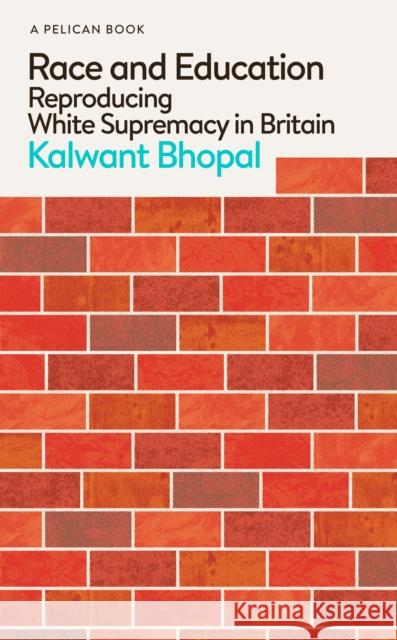 Race and Education: Reproducing White Supremacy in Britain Kalwant Bhopal 9780241537329