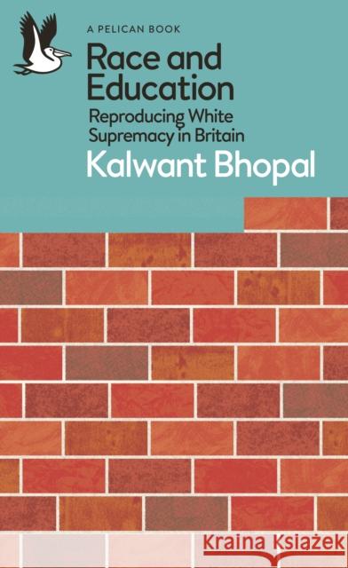 Race and Education: Reproducing White Supremacy in Britain Kalwant Bhopal 9780241537336 Penguin Books Ltd